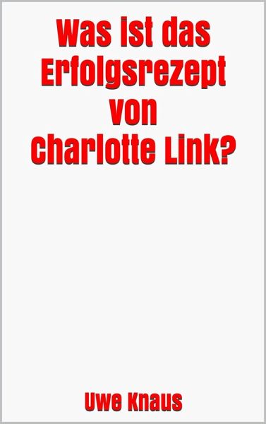 Was ist das Erfolgsrezept von Charlotte Link? (eBook, ePUB) Was ist das Erfolgsrezept von Charlotte Link? (eBook, ePUB)