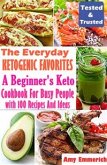 The Everyday Ketogenic Favorites: A Beginner's Keto Cookbook For Busy People with 100 Recipes And Ideas (eBook, ePUB)