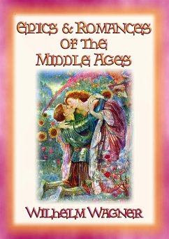 EPICS AND ROMANCES OF THE MIDDLE AGES - 23 epic medival romances and myths (eBook, ePUB)