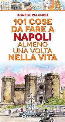 101 cose da fare a Napoli almeno una volta nella vita (eBook, ePUB) - Palumbo, Agnese