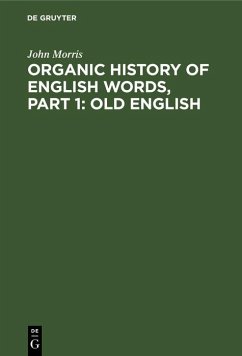 Organic history of English words, Part 1: Old English (eBook, PDF) - Morris, John