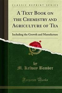 A Text Book on the Chemistry and Agriculture of Tea (eBook, PDF)