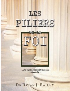 Les piliers de la foi (eBook, ePUB) - Brian J. Bailey, Dr.