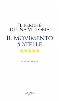 Il perché di una vittoria. Il Movimento 5 Stelle (eBook, ePUB) - Monina, Michele