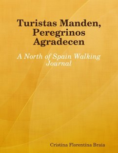 Turistas Manden, Peregrinos Agradecen: A North of Spain Walking Journal (eBook, ePUB) - Braia, Cristina Florentina