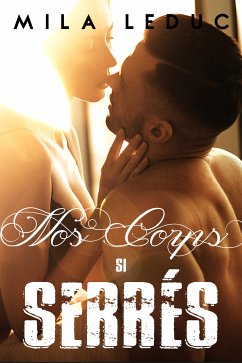 Nos Corps si Serrés (eBook, ePUB) - Leduc, Mila