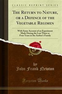 The Return to Nature, or a Defence of the Vegetable Regimen (eBook, PDF) - Frank Newton, John