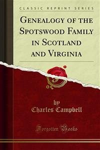 Genealogy of the Spotswood Family in Scotland and Virginia (eBook, PDF) - Campbell, Charles