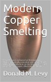 Modern Copper Smelting / being lectures delivered at Birmingham University, greatly / extended and adapted and with and introduction on the / history, uses and properties of copper. (eBook, PDF)