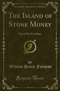 The Island of Stone Money (eBook, PDF) - Henry Furness, William