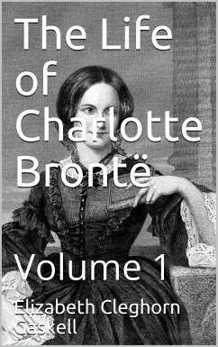 The Life of Charlotte Brontë — Volume 1 (eBook, PDF) - Cleghorn Gaskell, Elizabeth