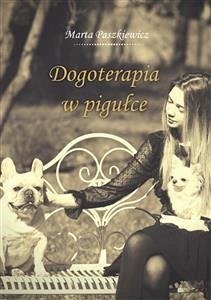 Dogoterapia w pigułce (eBook, ePUB) - Paszkiewicz, Marta