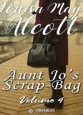 Aunt Jo's Scrap-Bag, Volume 4 / My Girls, etc. (eBook, ePUB)