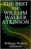 The best of William Walker Atkinson (eBook, ePUB)
