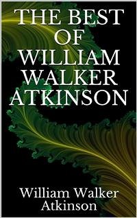 The best of William Walker Atkinson (eBook, ePUB) - Walker Atkinson, William