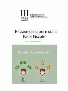 10 Cose da sapere sulla Pace Fiscale (eBook, PDF) - Sara Mascitti, Avvocato