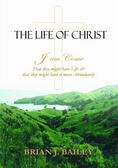 The Life of Christ (eBook, ePUB) - Brian J. Bailey, Dr.