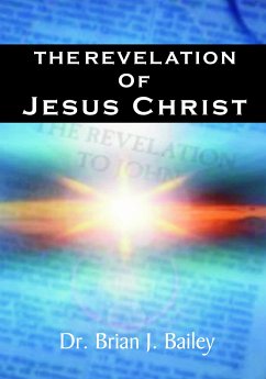 The Revelation of Jesus Christ (eBook, ePUB) - Brian J. Bailey, Dr.