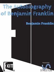 The Autobiography of Benjamin Franklin (eBook, ePUB) - Franklin, Benjamin