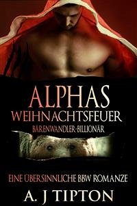 Alphas Weihnachtsfeuer: Eine Übersinnliche BBW-Romanze (eBook, ePUB) - Tipton, AJ