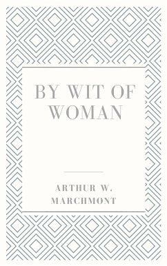 By wit of woman (eBook, ePUB) - W. MARCHMONT, ARTHUR