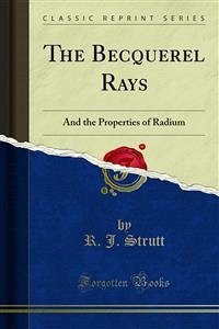 The Becquerel Rays (eBook, PDF) - J. Strutt, R.