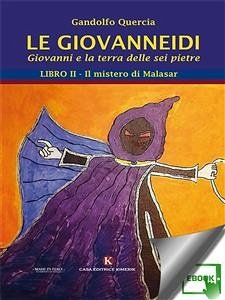 Le Giovanneidi - Giovanni e la terra delle sei pietre (eBook, ePUB) - Quercia, Gandolfo