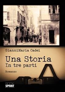 Una Storia - In tre parti (eBook, ePUB) - Maria Cadei, Gianni