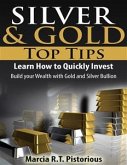 Silver & Gold Guide Top Tips: Learn How to Quickly Invest - Build your Wealth with Gold and Silver Bullion (eBook, ePUB)