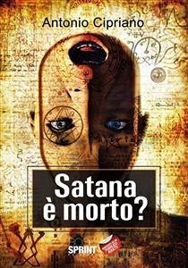 Satana è morto? (eBook, ePUB) - Cipriano, Antonio