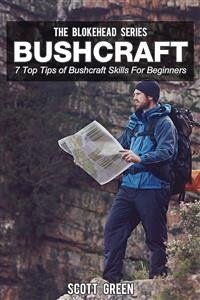 Bushcraft : 7 Top Tips of Bushcraft Skills For Beginners (eBook, ePUB) - Green, Scott