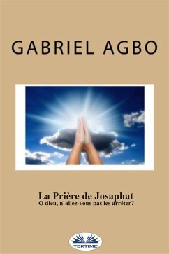 La Prière De Josaphat : ”O Dieu, N'Allez-Vous Pas Les Arrêter ?” (eBook, ePUB) - Agbo, Gabriel