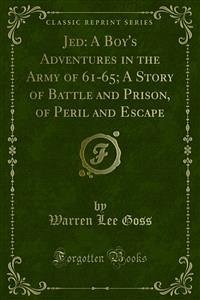 Jed: A Boy's Adventures in the Army of 61-65; A Story of Battle and Prison, of Peril and Escape (eBook, PDF) - Lee Goss, Warren