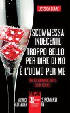 Scommessa indecente - Troppo bello per dire di no - È l'uomo per me (eBook, ePUB)