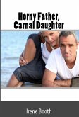 Horny Father, Carnal Daughter: Taboo Incest Erotica (eBook, ePUB)