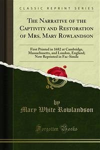 The Narrative of the Captivity and Restoration of Mrs. Mary Rowlandson (eBook, PDF) - White Rowlandson, Mary