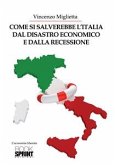 Come si salverebbe l'Italia dal disastro economico e dalla recessione (eBook, ePUB)