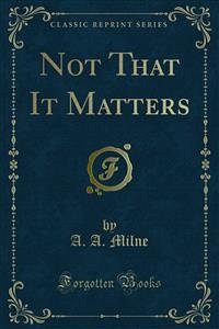 Not That It Matters (eBook, PDF) - A. Milne, A.