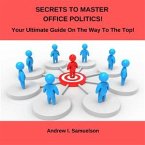 Secrets To Master Office Politics! (eBook, PDF)
