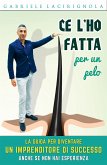 Ce l'ho fatta per un pelo. La guida per diventare un imprenditore di successo anche se non hai esperienza (eBook, PDF)