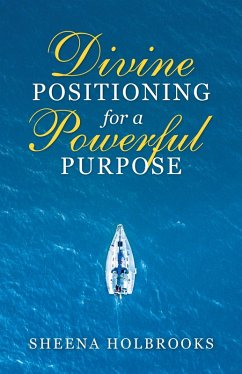 Divine Positioning for a Powerful Purpose (eBook, ePUB) - Holbrooks, Sheena