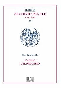 L'abuso del processo (eBook, PDF) - Santoriello, Ciro