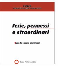 Ferie, Permessi e Straordinari (eBook, PDF) - Global Publishers, Redazione