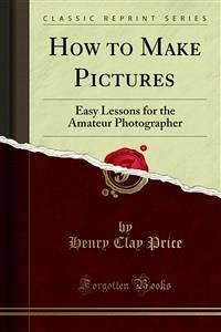 How to Make Pictures (eBook, PDF) - Clay Price, Henry