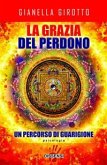 La grazia del perdono. Un percorso di guarigione (eBook, ePUB)