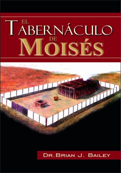 El Tabernáculo de Moisés (eBook, ePUB) - Brian J. Bailey, Dr.
