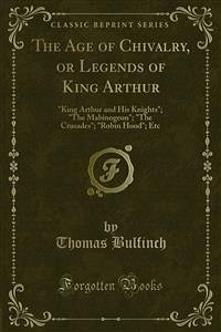 The Age of Chivalry, or Legends of King Arthur (eBook, PDF) - Bulfinch, Thomas