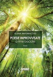 Poesie improvvisate a rime baciate (eBook, ePUB) - Antonia Cito, Elena