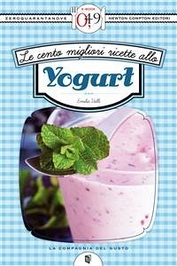 Le cento migliori ricette con lo yogurt (eBook, ePUB) - Valli, Emilia