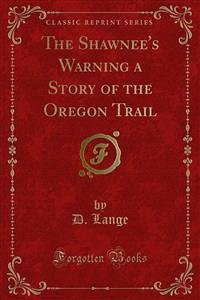 The Shawnee's Warning a Story of the Oregon Trail (eBook, PDF)